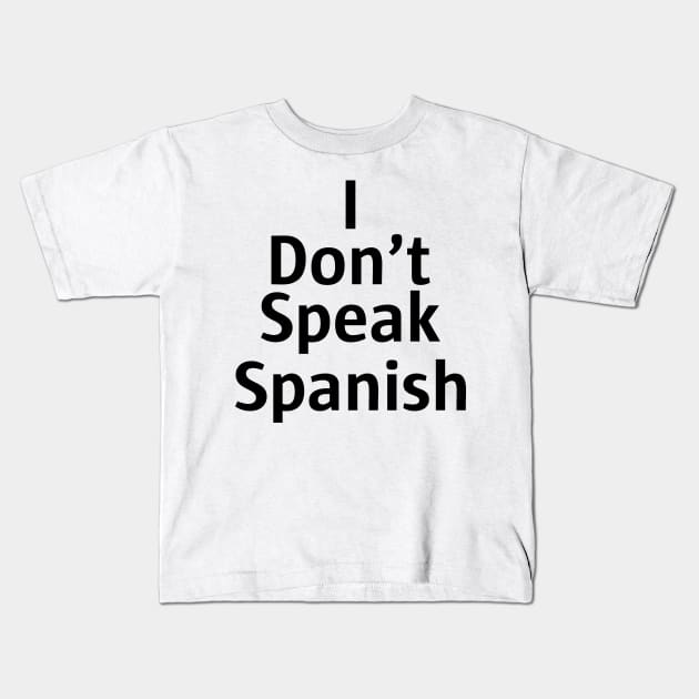 I don't speak Spanish Kids T-Shirt by KryptonianKing